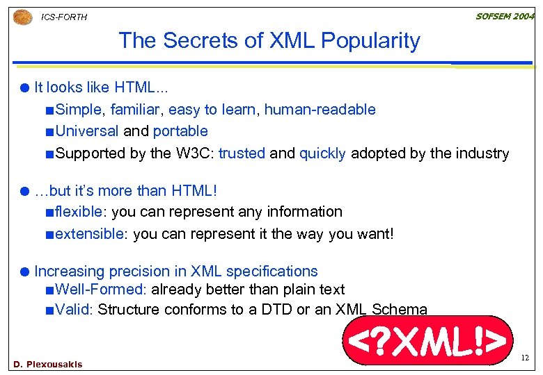 SOFSEM 2004 ICS-FORTH The Secrets of XML Popularity It looks like HTML. . .