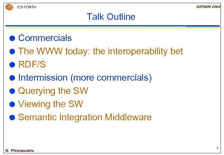 SOFSEM 2004 ICS-FORTH Talk Outline Commercials The WWW today: the interoperability bet RDF/S Intermission