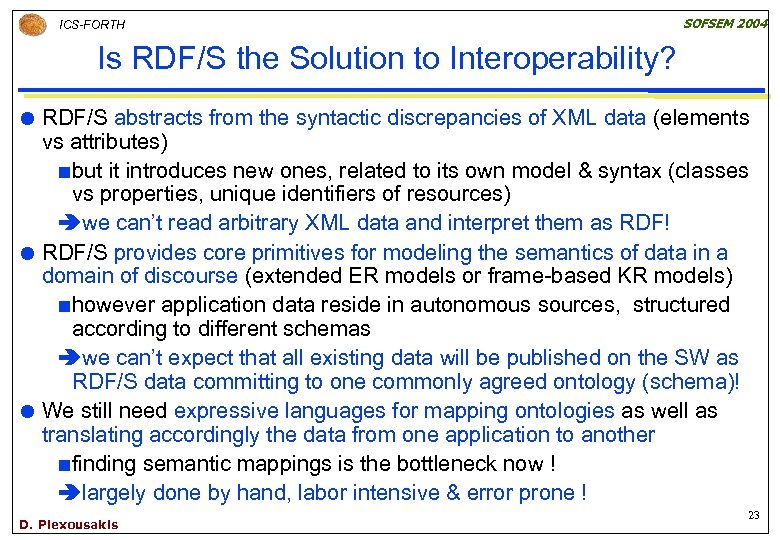 ICS-FORTH SOFSEM 2004 Is RDF/S the Solution to Interoperability? RDF/S abstracts from the syntactic