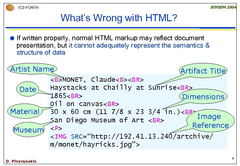 SOFSEM 2004 ICS-FORTH What’s Wrong with HTML? If written properly, normal HTML markup may