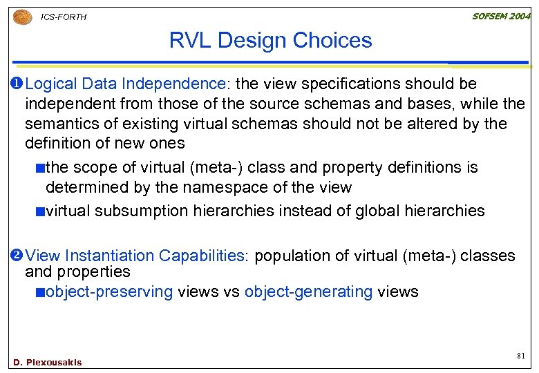SOFSEM 2004 ICS-FORTH RVL Design Choices u. Logical Data Independence: the view specifications should