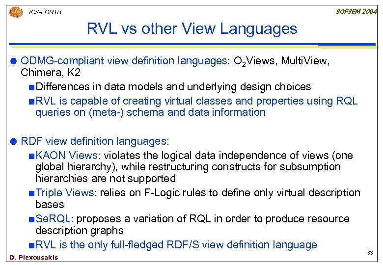 SOFSEM 2004 ICS-FORTH RVL vs other View Languages ODMG-compliant view definition languages: O 2