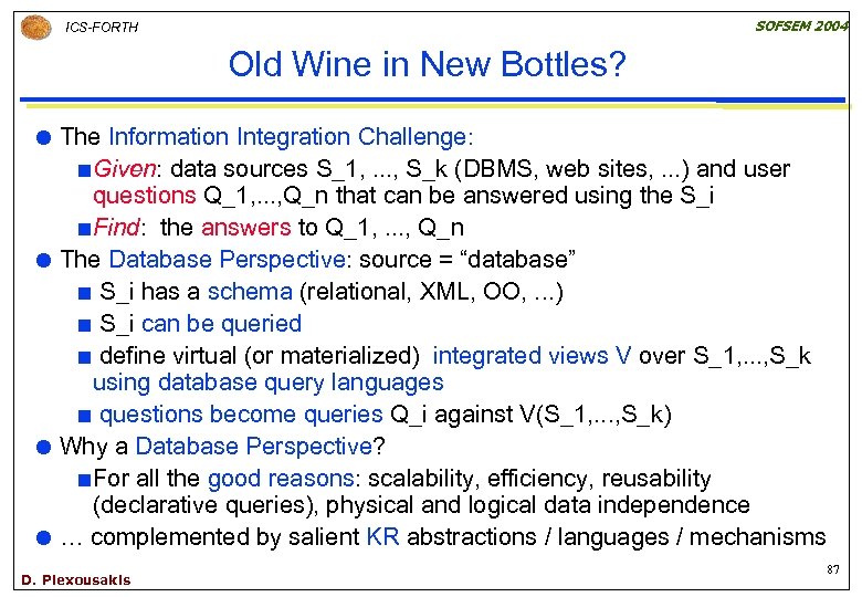 SOFSEM 2004 ICS-FORTH Old Wine in New Bottles? The Information Integration Challenge: ¢ Given:
