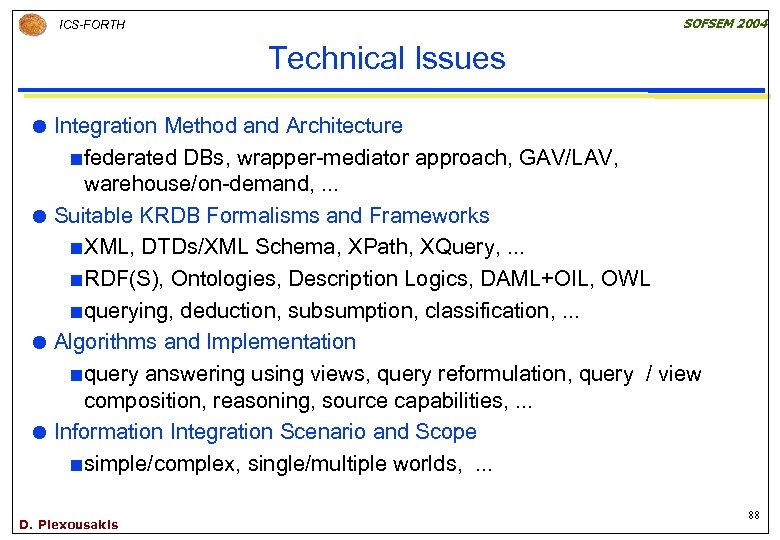 SOFSEM 2004 ICS-FORTH Technical Issues Integration Method and Architecture ¢ federated DBs, wrapper-mediator approach,