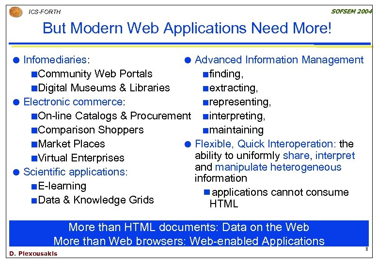 ICS-FORTH SOFSEM 2004 But Modern Web Applications Need More! Infomediaries: Advanced Information Management ¢Community