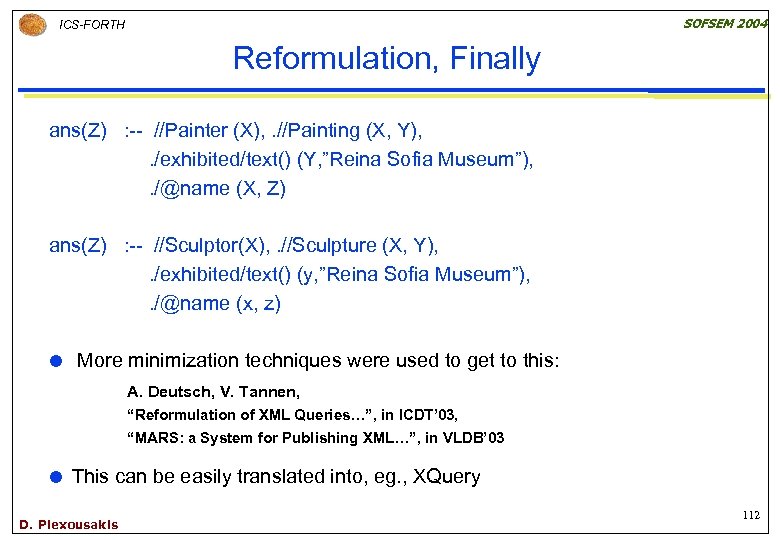 SOFSEM 2004 ICS-FORTH Reformulation, Finally ans(Z) : -- //Painter (X), . //Painting (X, Y),
