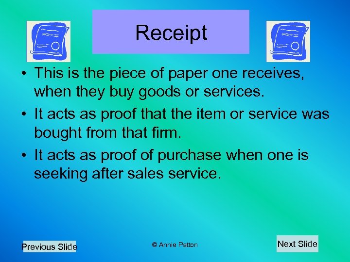 Receipt • This is the piece of paper one receives, when they buy goods