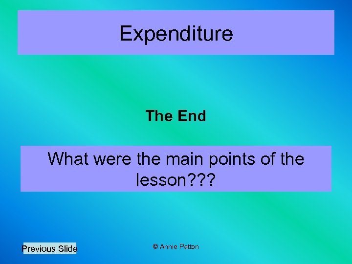 Expenditure The End What were the main points of the lesson? ? ? Previous