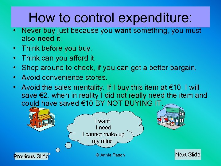 How to control expenditure: • Never buy just because you want something, you must