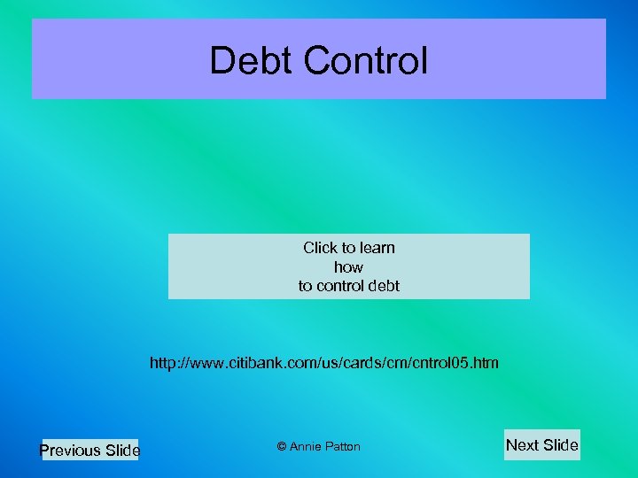 Debt Control Click to learn how to control debt http: //www. citibank. com/us/cards/cm/cntrol 05.