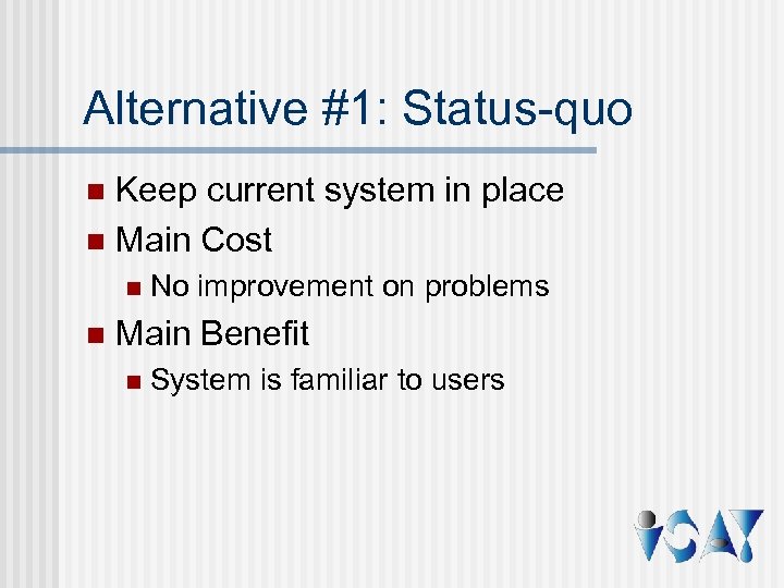 Alternative #1: Status-quo Keep current system in place n Main Cost n n n