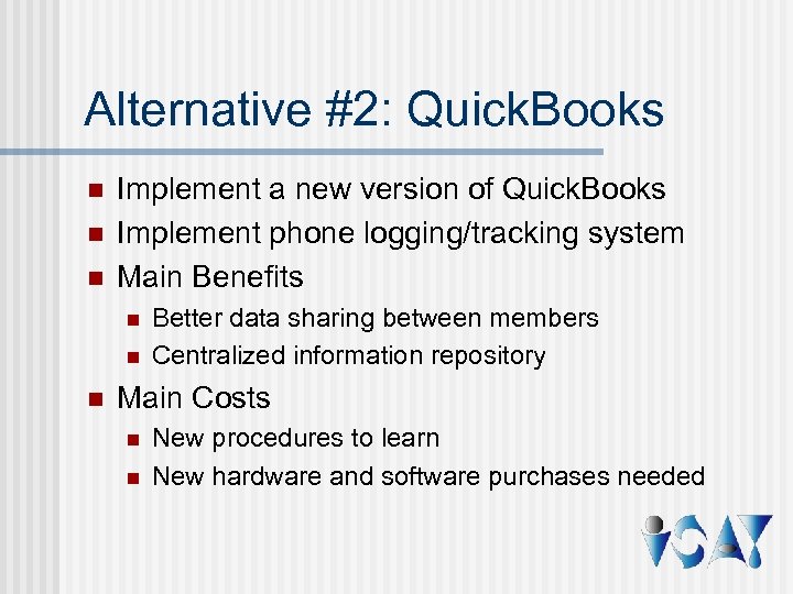 Alternative #2: Quick. Books n n n Implement a new version of Quick. Books