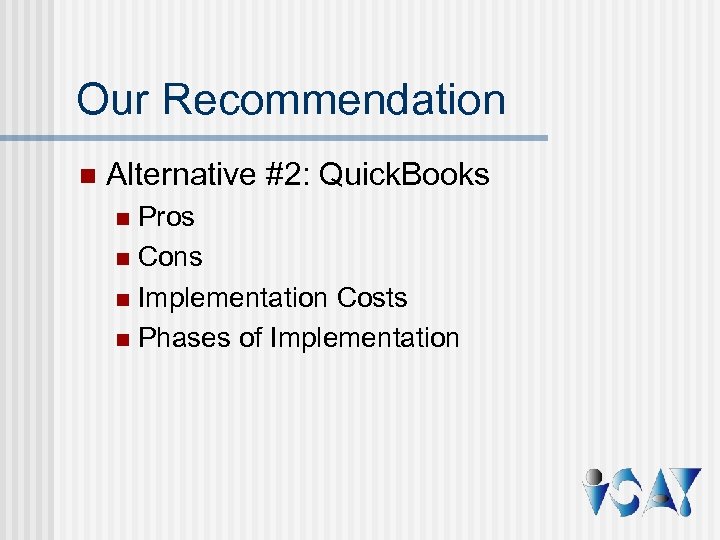 Our Recommendation n Alternative #2: Quick. Books Pros n Cons n Implementation Costs n