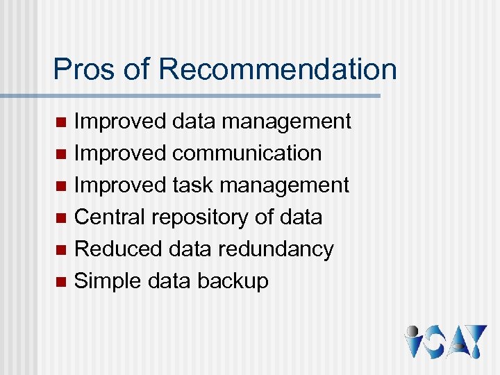Pros of Recommendation Improved data management n Improved communication n Improved task management n