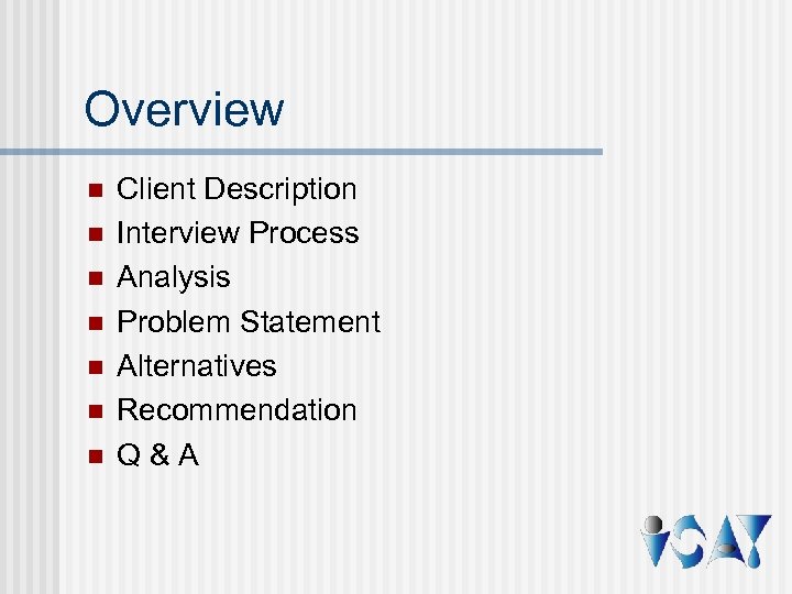Overview n n n n Client Description Interview Process Analysis Problem Statement Alternatives Recommendation