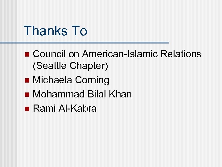 Thanks To Council on American-Islamic Relations (Seattle Chapter) n Michaela Corning n Mohammad Bilal