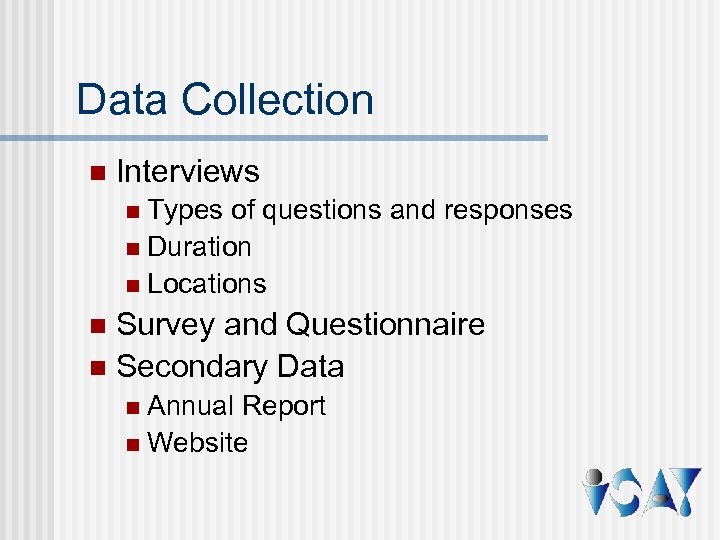 Data Collection n Interviews Types of questions and responses n Duration n Locations n