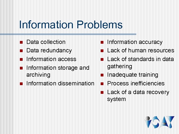 Information Problems n n n Data collection Data redundancy Information access Information storage and