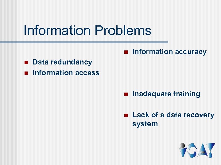 Information Problems n n n Information accuracy n Inadequate training n Lack of a