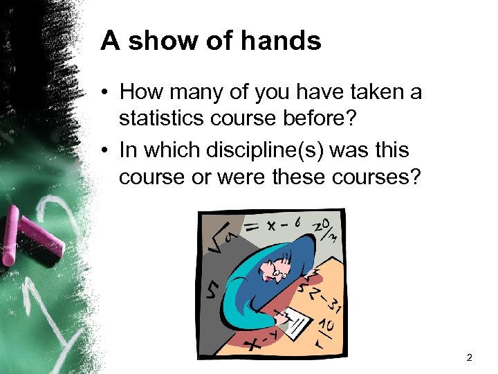 A show of hands • How many of you have taken a statistics course
