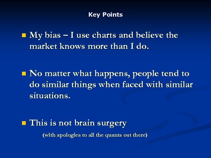 Key Points n My bias – I use charts and believe the market knows