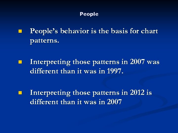 People n People’s behavior is the basis for chart patterns. n Interpreting those patterns