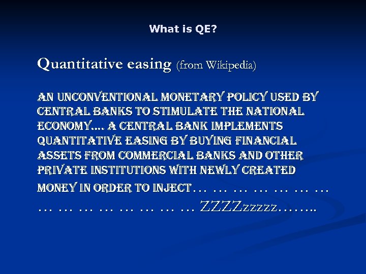 What is QE? Quantitative easing (from Wikipedia) an unconventional monetary policy used by central