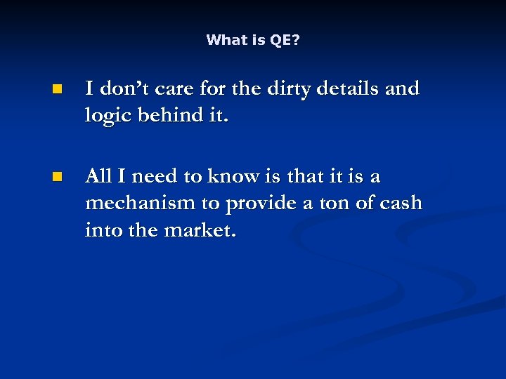 What is QE? n I don’t care for the dirty details and logic behind