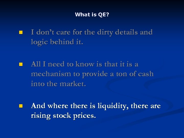 What is QE? n I don’t care for the dirty details and logic behind