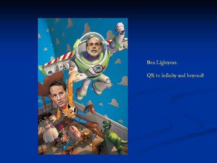 Ben Lightyear. QE to infinity and beyond! 