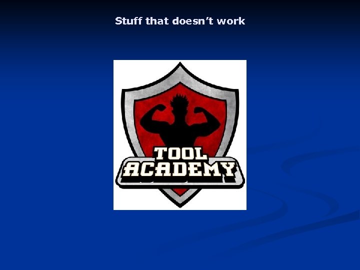 Stuff that doesn’t work 