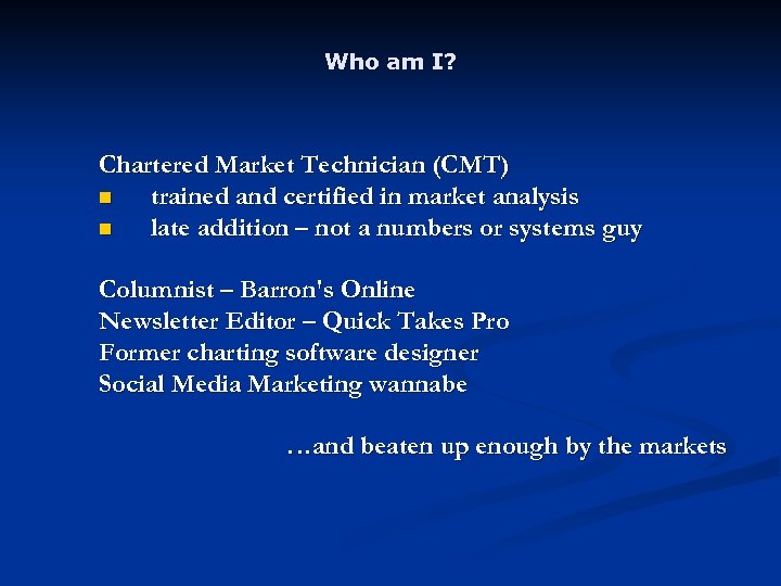 Who am I? Chartered Market Technician (CMT) n trained and certified in market analysis