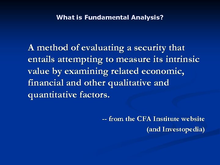 What is Fundamental Analysis? A method of evaluating a security that entails attempting to
