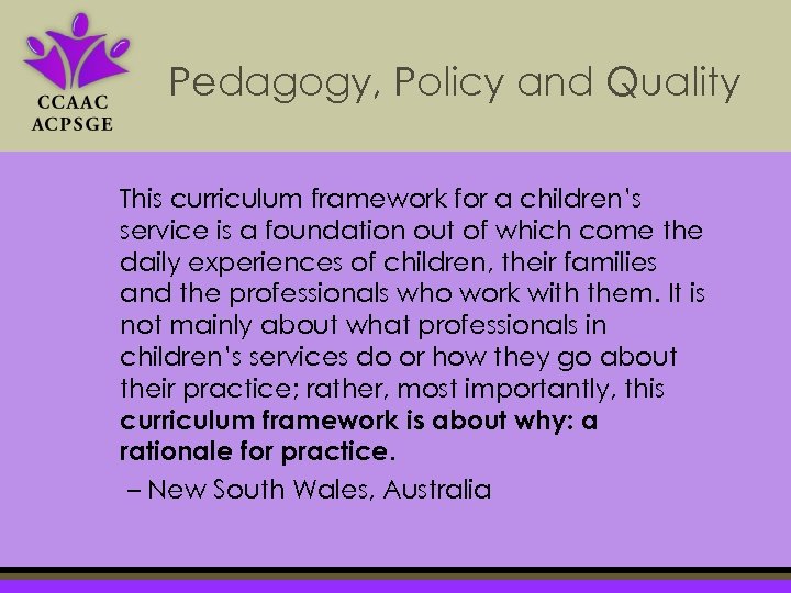 Pedagogy, Policy and Quality This curriculum framework for a children’s service is a foundation