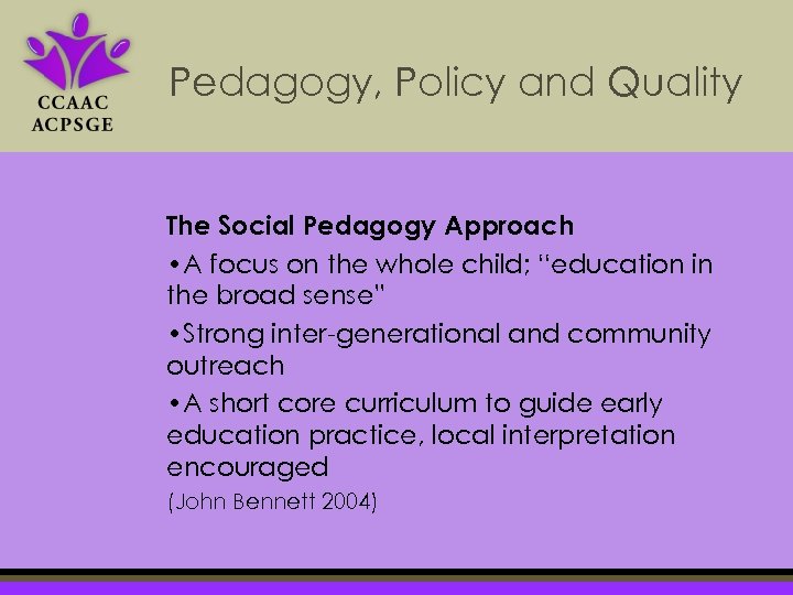 Pedagogy, Policy and Quality The Social Pedagogy Approach • A focus on the whole