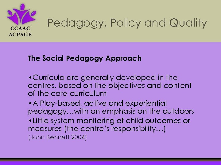 Pedagogy, Policy and Quality The Social Pedagogy Approach • Curricula are generally developed in