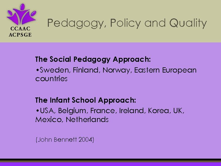 Pedagogy, Policy and Quality The Social Pedagogy Approach: • Sweden, Finland, Norway, Eastern European