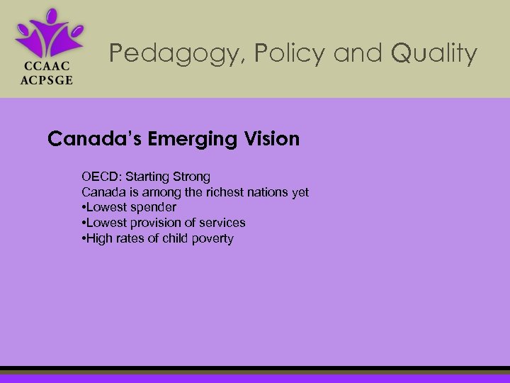 Pedagogy, Policy and Quality Canada’s Emerging Vision OECD: Starting Strong Canada is among the