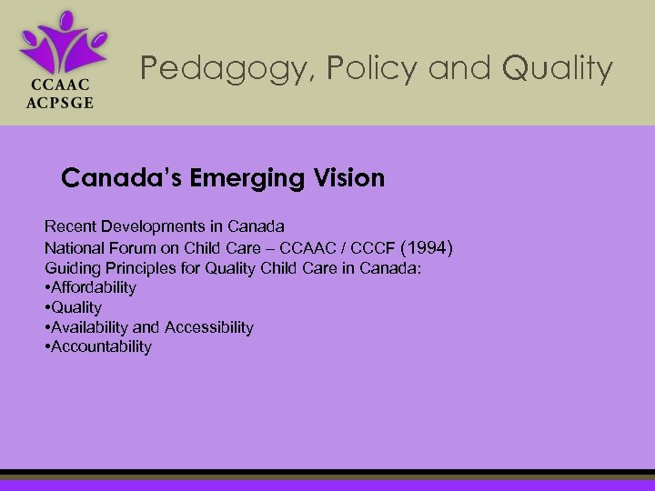Pedagogy, Policy and Quality Canada’s Emerging Vision Recent Developments in Canada National Forum on