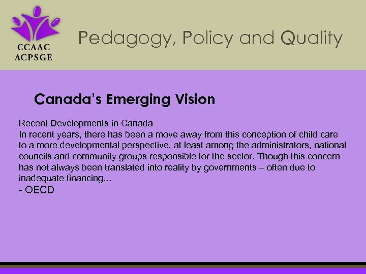 Pedagogy, Policy and Quality Canada’s Emerging Vision Recent Developments in Canada In recent years,