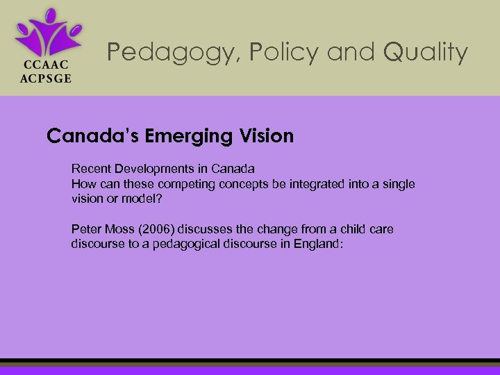 Pedagogy, Policy and Quality Canada’s Emerging Vision Recent Developments in Canada How can these