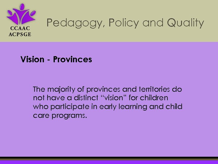 Pedagogy, Policy and Quality Vision - Provinces The majority of provinces and territories do