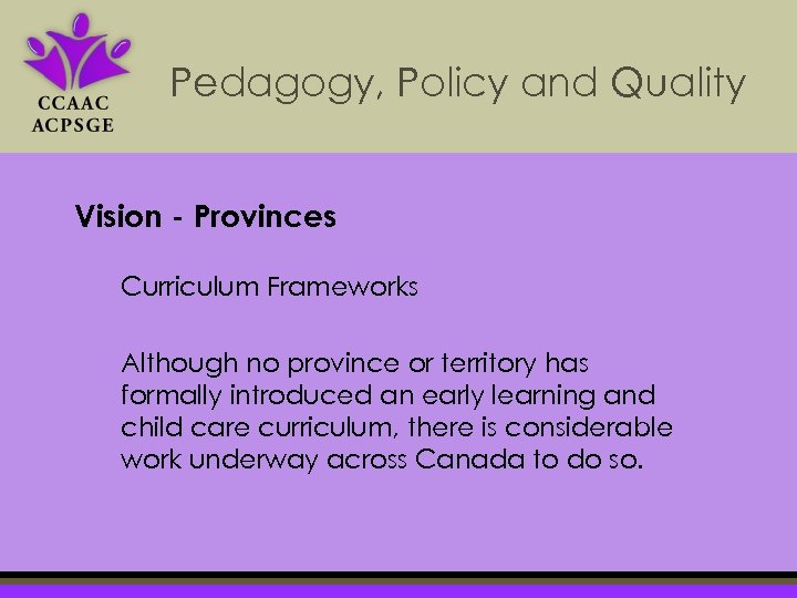 Pedagogy, Policy and Quality Vision - Provinces Curriculum Frameworks Although no province or territory