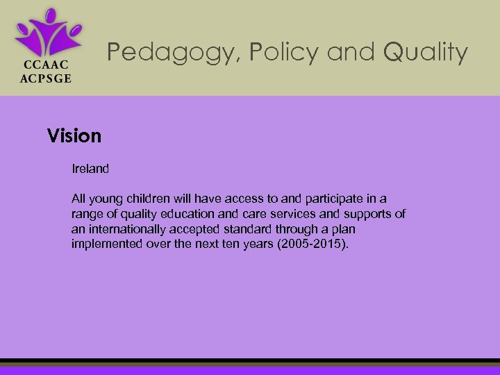 Pedagogy, Policy and Quality Vision Ireland All young children will have access to and
