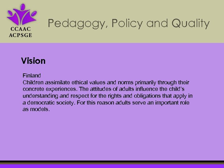 Pedagogy, Policy and Quality Vision Finland Children assimilate ethical values and norms primarily through