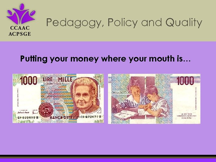 Pedagogy, Policy and Quality Putting your money where your mouth is… 