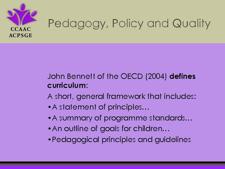 Pedagogy, Policy and Quality John Bennett of the OECD (2004) defines curriculum: A short,