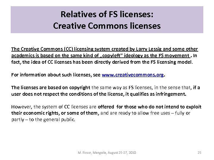 Relatives of FS licenses: Creative Commons licenses The Creative Commons (CC) licensing system created