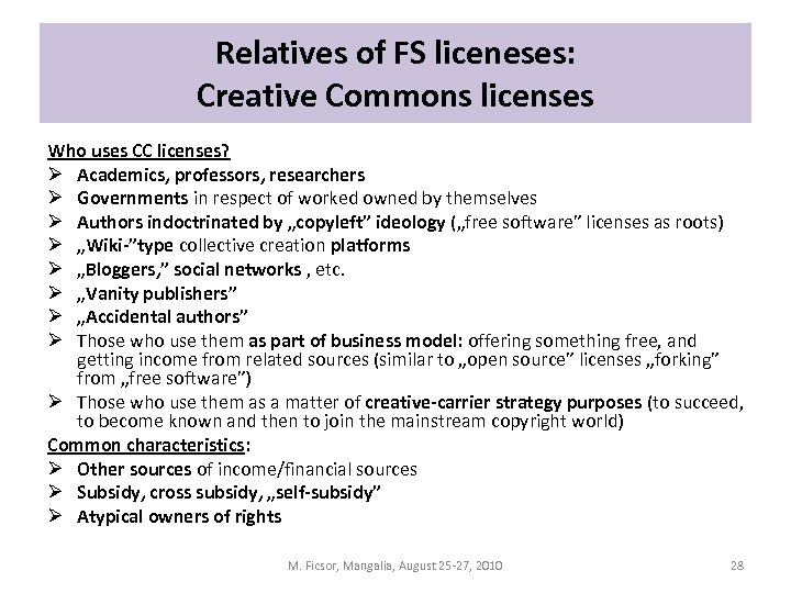 Relatives of FS liceneses: Creative Commons licenses Who uses CC licenses? Ø Academics, professors,