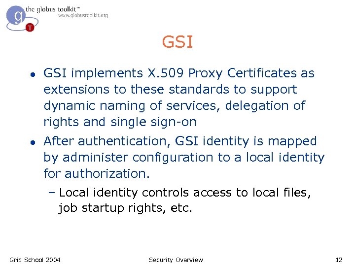 GSI l l GSI implements X. 509 Proxy Certificates as extensions to these standards